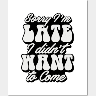 Sorry I'm late I didn't want to come Funny Quote Sarcastic Sayings Humor Gift Posters and Art